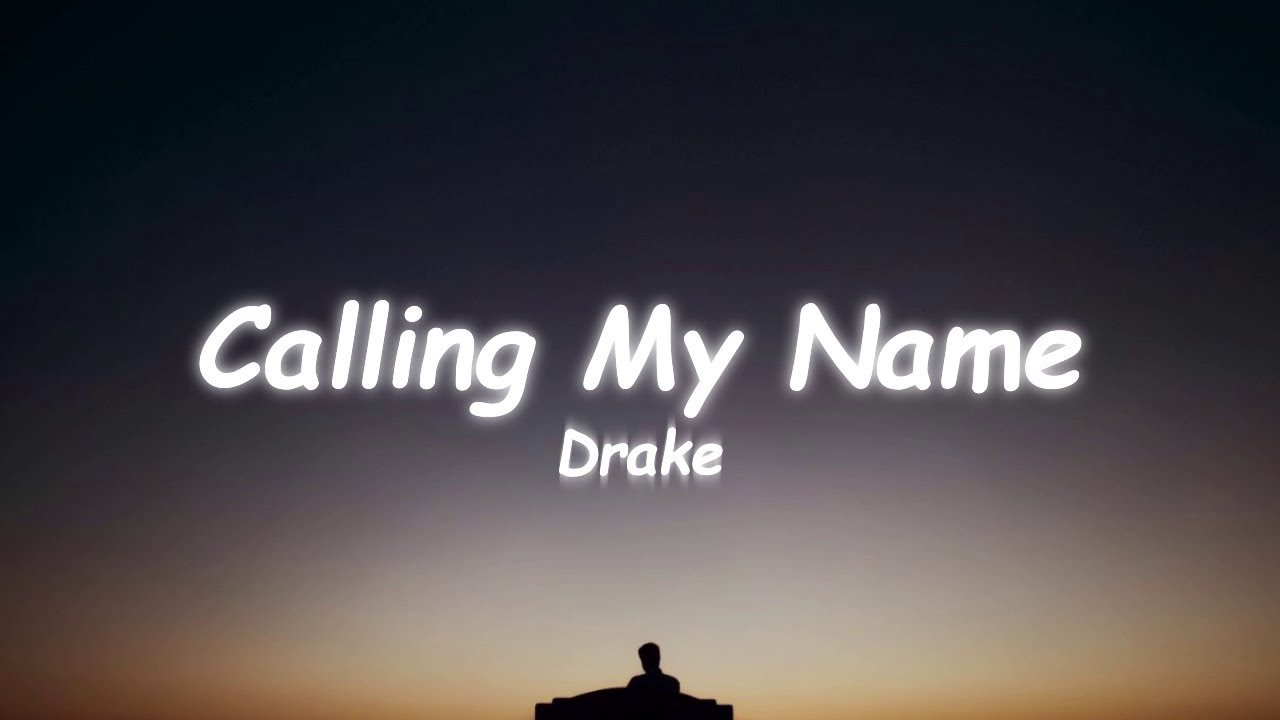 Drake calling my name